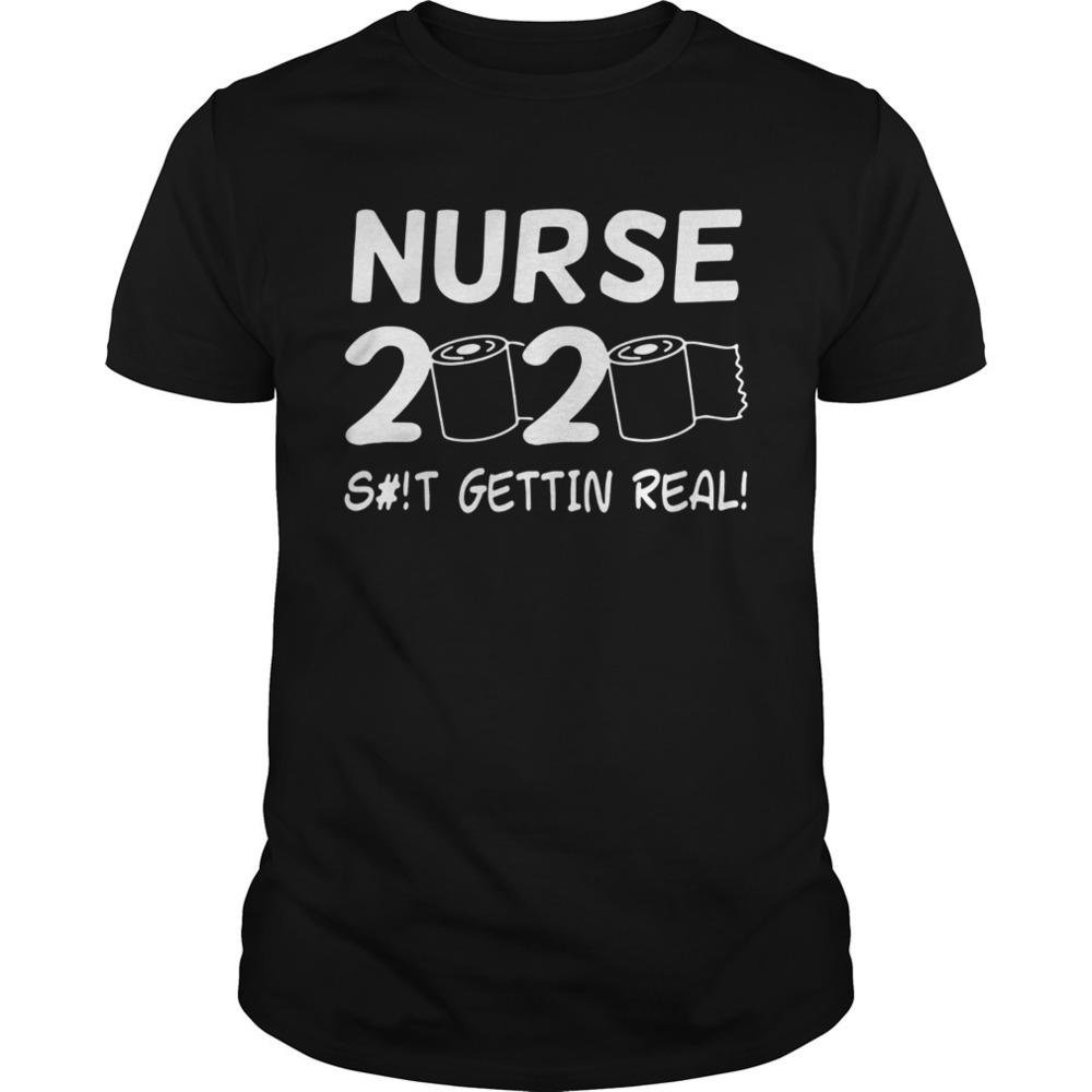 Nurse 2020 Toilet Paper Shit Gettin Real Shirt